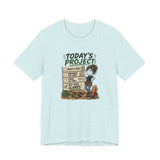 Project Checklist T-Shirt — "Today’s Project" Woodworking Humor Tee