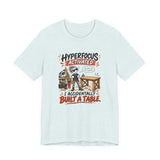 Hyperfocus Activated "I Accidentally Built a Table" - Funny Woodworker ADHD T‑Shirt