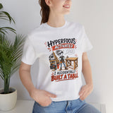 Hyperfocus Activated "I Accidentally Built a Table" - Funny Woodworker ADHD T‑Shirt