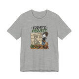 Project Checklist T-Shirt — "Today’s Project" Woodworking Humor Tee