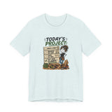 Project Checklist T-Shirt — "Today’s Project" Woodworking Humor Tee